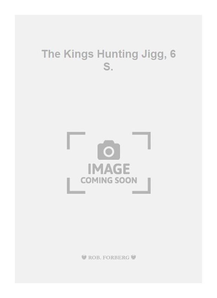 The Kings Hunting Jigg, 6 S.